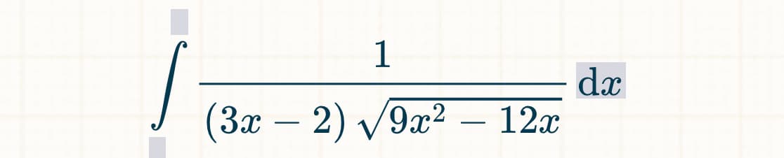 s
1
(3x − 2) √√9x² – 12x
dx