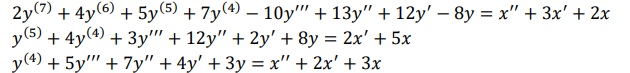 2y(7) + 4y (6) + 5y (5) + 7y(4) — 10y"" + 13y" + 12y' − 8y = x" + 3x² + 2x
y (5) + 4y (4) + 3y + 12y" + 2y' + 8y = 2x' + 5x
y(4) + 5y"" + 7y" + 4y' + 3y = x" + 2x² + 3x