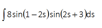 [8sin(1– 25)sin(2s + 3)ds
