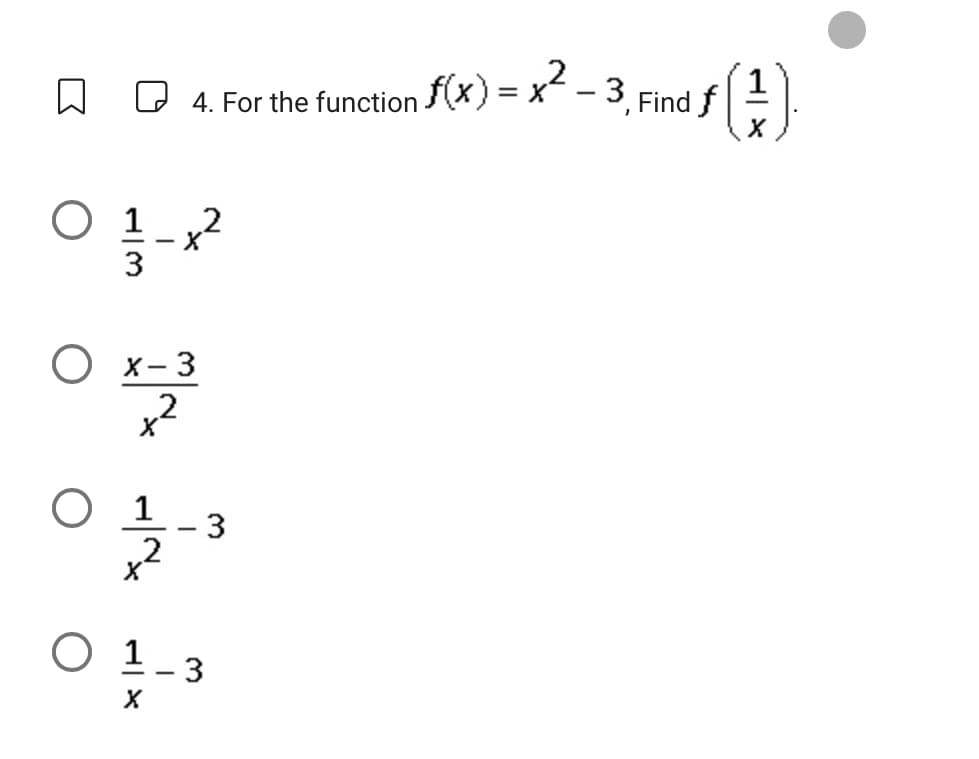 ㅁ
4. For the function f(x) = x2 -3 Find f
○ 1 2
음?
○ x-3
2
01-3
○ 1_3
X
(3)