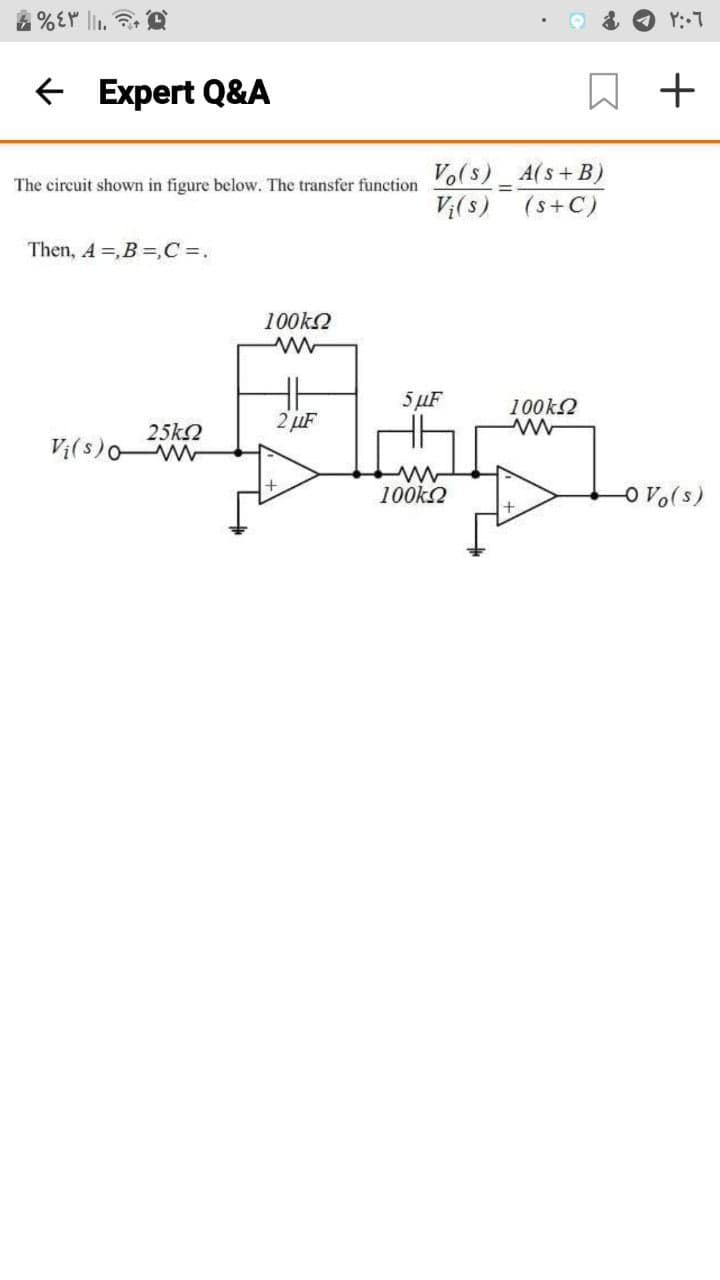 + Expert Q&A
+
Vo(s)_ A(s+ B)
V;(s) (s+C)
The circuit shown in figure below. The transfer function
Then, 4 =,B =,C =.
100k2
5 µF
100k2
2 uF
25k2
Vi(s)0 W
100k2
O v.(s)
