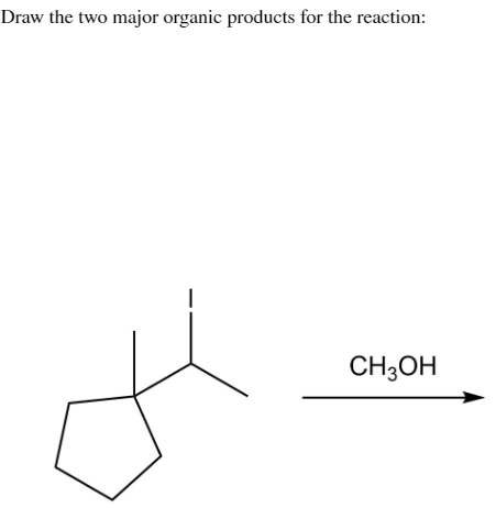 Draw the two major organic products for the reaction:
CH3OH
