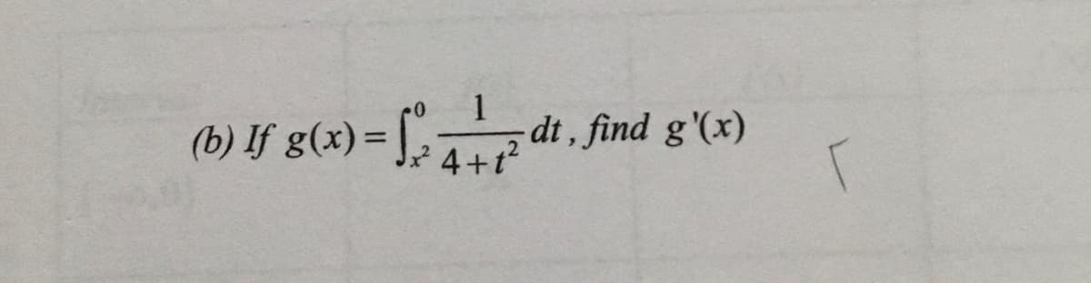 (b) If g(x)= [a
1
dt, find g'(x)
4+t?
