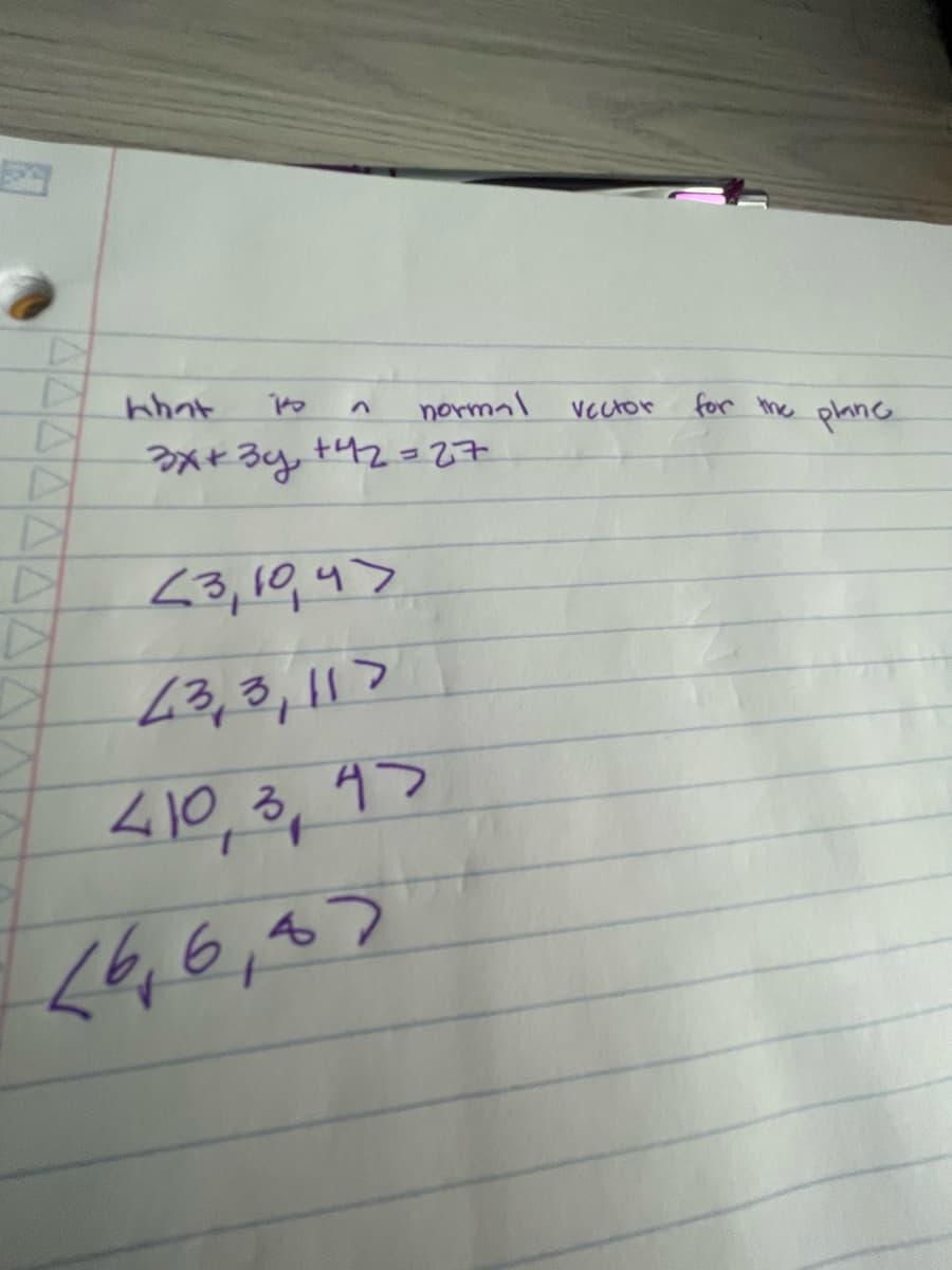 normal
for me planc
Vector
3*+3y, +42=27
<3,1Q,4>
23,3,11>
410,3, 4>
