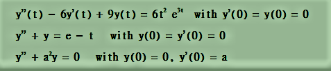 y"(t) – 6y'(t) + 9y(t) = 6t e with y'(0) = y(0) = 0
y" + y = e - t with y(0) = y' (0) = 0
y" + a'y = 0 with y(0) = 0, y'(0) :
