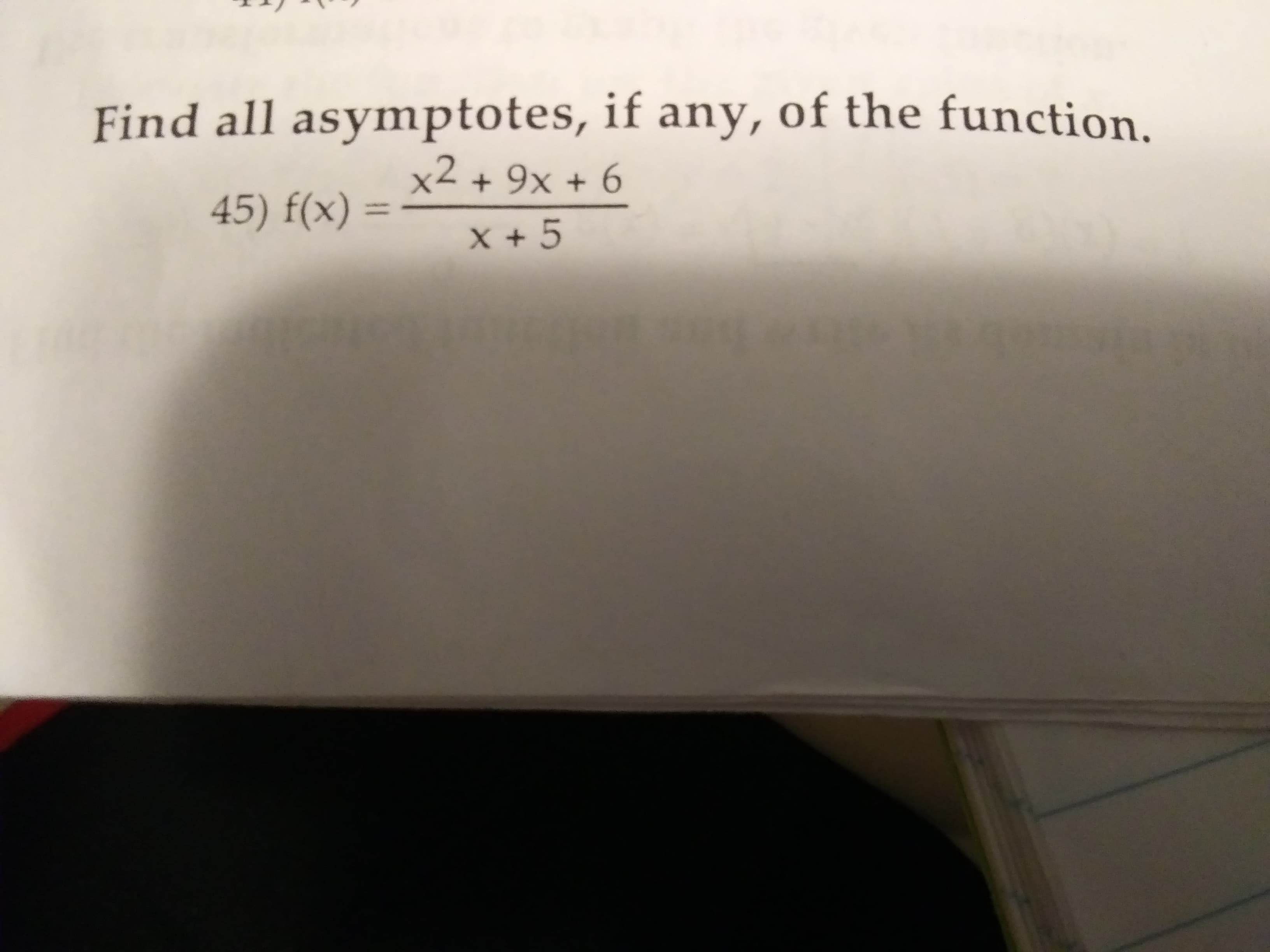 Find all asymptotes, if any, of the function.
x2 + 9x + 6
45) f(x) :
%3D
X + 5

