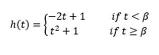 if t<B
if t >B
(-2t + 1
h(t) =
It² + 1

