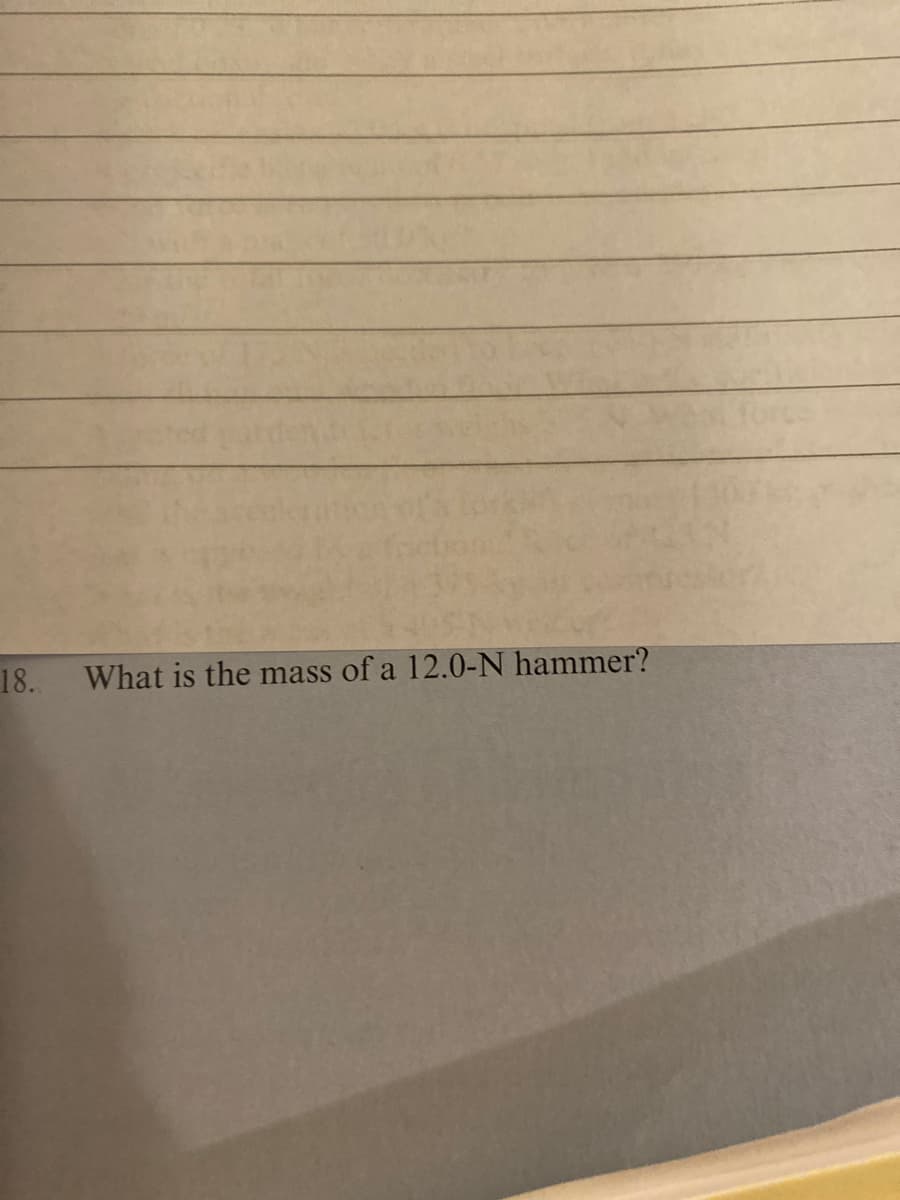 18. What is the mass of a 12.0-N hammer?
