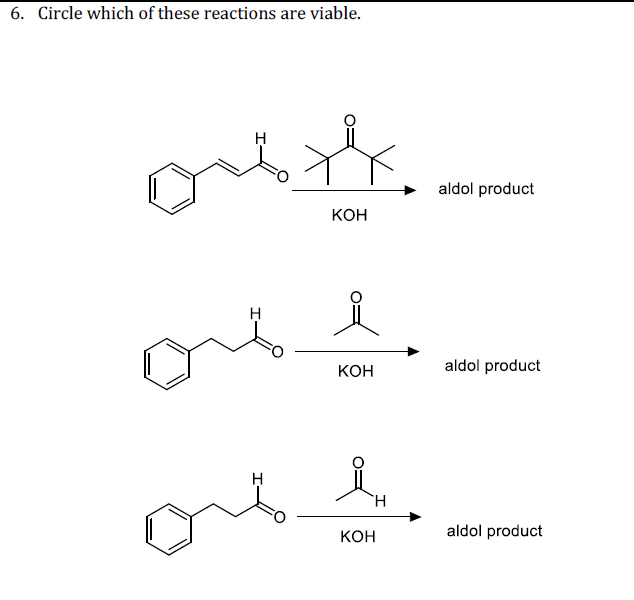 6. Circle which of these reactions are viable.
aldol product
Кон
КОн
aldol product
`H.
КОН
aldol product
