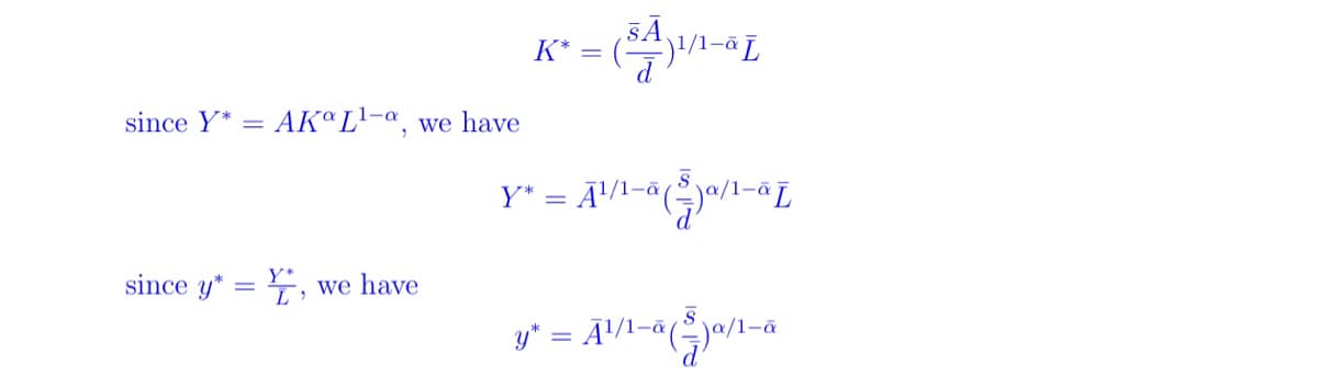 since Y* = AK L¹-a, we have
since y*=, we have
K* (³4)
1/1-a L
Y* = Ã¹/1-ā (ja/1-ã L
y* = Ã¹/1-ā (ªja/1-ā