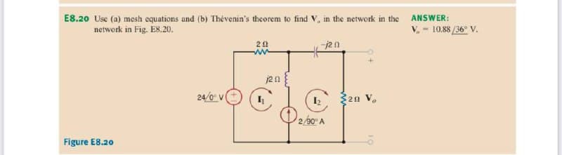 E8.20 Use (a) mesh equations and (b) Thévenin's theorem to find V, in the network in the ANSWER:
V. = 10.88 /36° V.
network in Fig. E8.20.
j2n
24/0 v
2n V.
2/90 A
Figure E8.20
