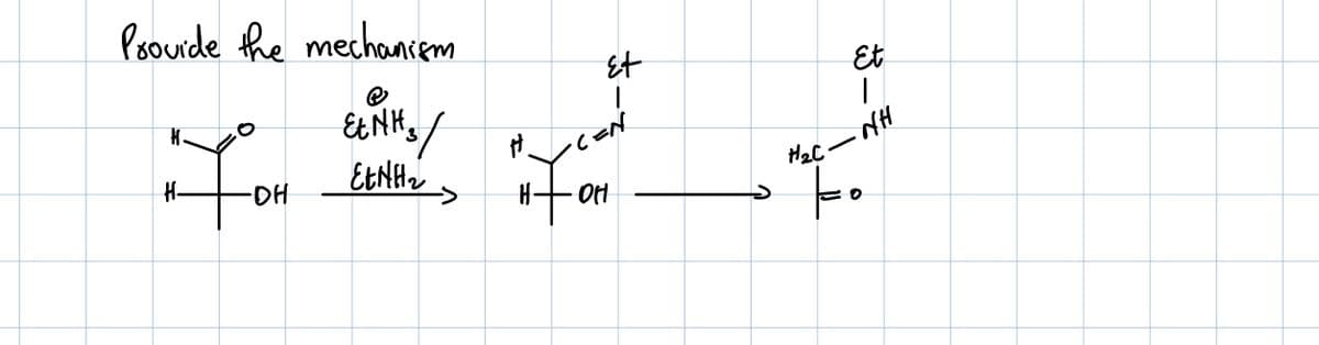 Provide the mechanism
EtNH3
EEN H₂
H
H-
∙DH
3/
Et
·C=N
"Fo
OH
Et
1
- NH
H₂C
ko