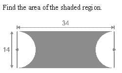 Find the area of the shaded regi on.
34
14
