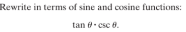 Rewrite in terms of sine and cosine functions:
tan 0 • csc 0.
