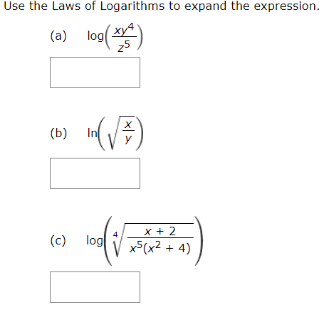 Use the Laws of Logarithms to expand the expression.
ху4
log
25
(a)
In
(b)
х+ 2
log
(c)
x5(x2 + 4)
X|>
