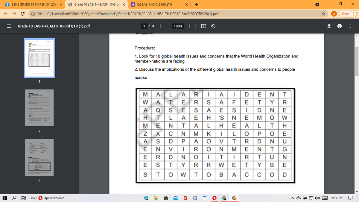 f BSHS GRADE 10 MAPEH SY. 2020 x
O Grade 10 LAS-1-HEALTH 10-3rd x
E 03 LAS 1 AND 2 HEALTH
O File
C:/Users/Rcm%20the%20great/Downloads/Grade%2010%20LAS-1-HEALTH%2010-3rd%20QTR%20(1).pdf
Error :
Grade 10 LAS-1-HEALTH 10-3rd QTR (1).pdf
1 / 3
100%
Procedure:
1. Look for 10 global health issues and concerns that the World Health Organization and
member-nations are facing.
2. Discuss the implications of the different global health issues and concerns to people
across
1
M
A
LA
RIA
E
W
A
E
A
F
Y
R
Q
SE
A
E S
N
L
A
H
'S
M
W
E
N
H
A
L
K
E
S
DPAO
N
N
V|RO |
N M
G
R
N
S
Y
RRW
Y
E
W
B
A
3
H P E Links
O Opera Browser
4») E
2:05 PM
PDNT>
ew-w<ORERT
-ulolzzlwl-ElE-lw
RRSEAMARORT
AHMZAEWWS
