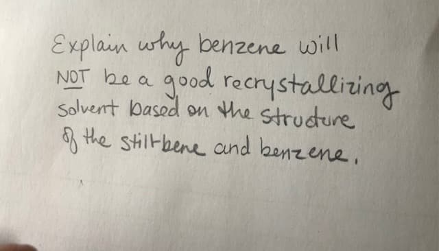 Explain why benzene will
good recrystallizing
Solvent based on the strudure
the stilt bene and benzene,
NOT bea
