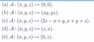 (a) A: (x, y, z)
(b) A: (x, y, z)
(0,0).
→
(xy, yz).
(c) A: (x, y, z)
(2z-x+y, x + y + z).
(2,x).
(d) A: (x, y, z)
→
(e) A: (x, y, z)
T
(0, 2).