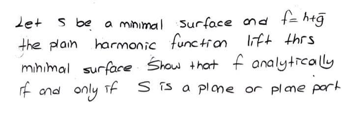 let s be a minimal surface and t= h+g
function lift thrs
the plain harmonic
mihimal surfare Show that f analytically
f and only Tf S is a plne or plme part
