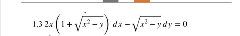 1.3 2x ( 1 + √/x²-x) dx - √x² - y
y
x² - ydy=0