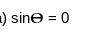 ) sine = 0
