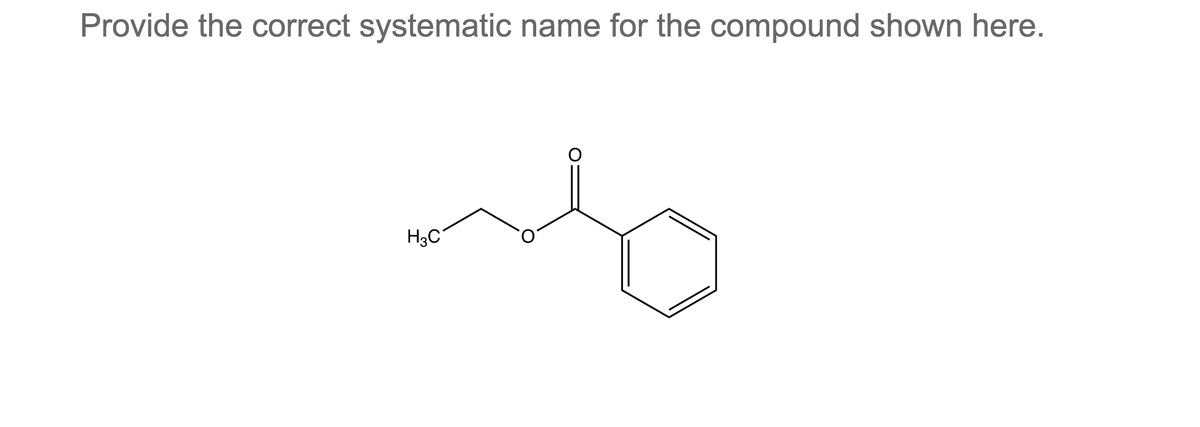 Provide the correct systematic name for the compound shown here.
mo
H3C