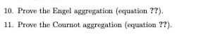 10. Prove the Engel aggregation (equation ??).
11. Prove the Cournot aggregation (equation ??).

