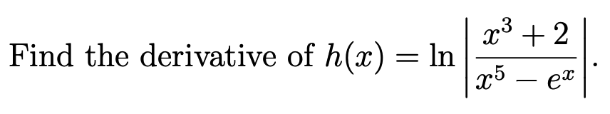 .3
x° + 2
Find the derivative of h(x) = ln
x5 – et
-
