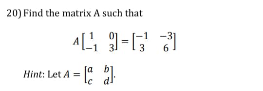 20) Find the matrix A such that
AL_₁₁
Hint: Let A =
شیرین
[a b]
LC
=
-1
-31
6