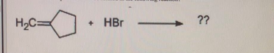 H2C=
HBr
??
