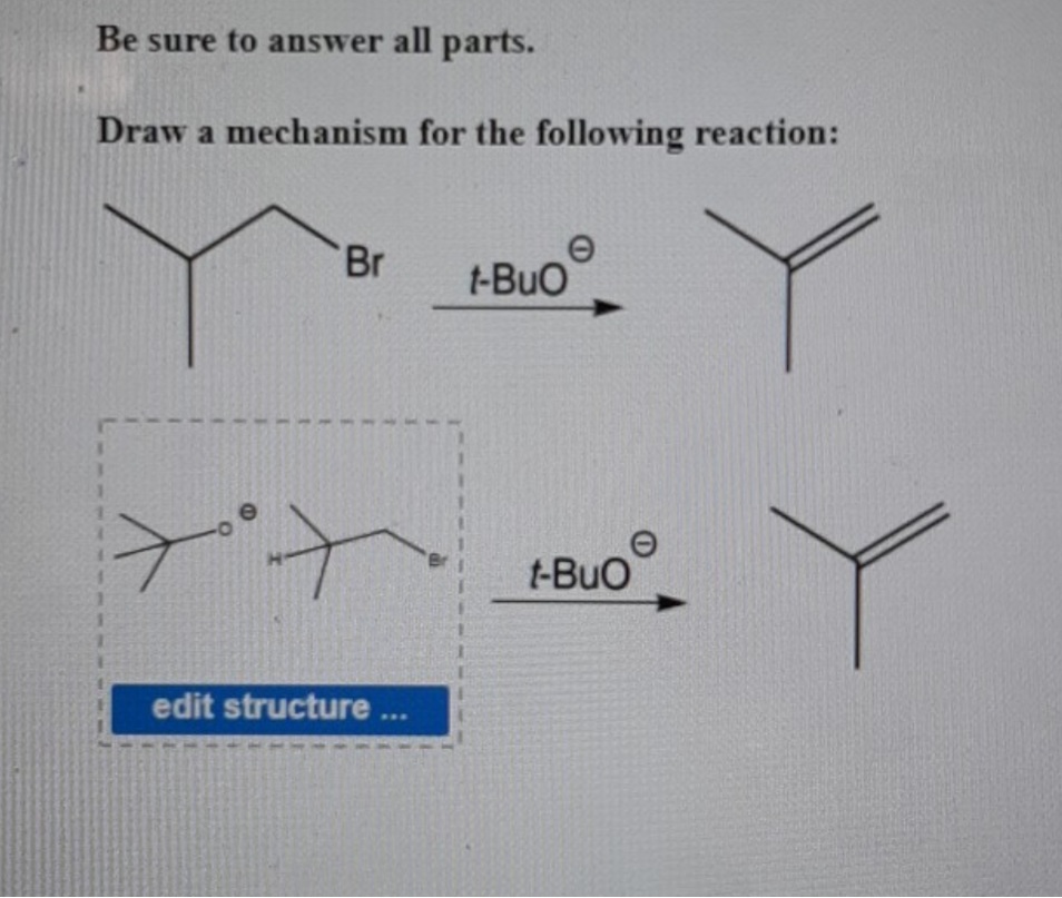 Be sure to answer all parts.
Draw a mechanism for the following reaction:
Br
t-Buo
t-Buo
edit structure ...
