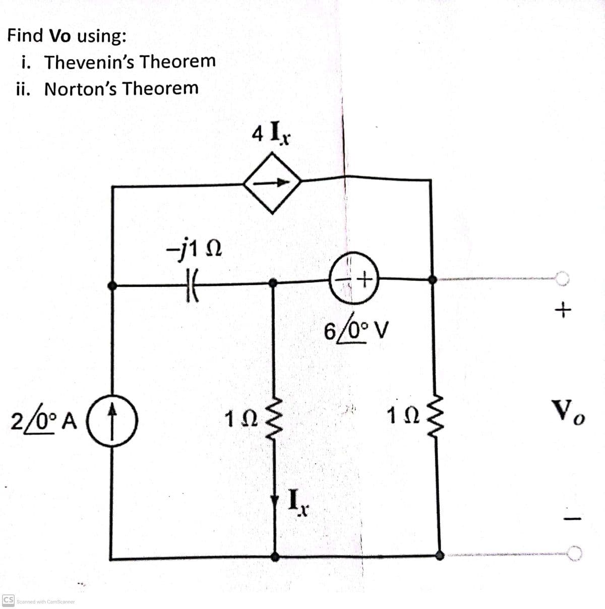 Find Vo using:
i. Thevenin's Theorem
ii. Norton's Theorem
2/0° A (
CS Scanned with CamScanner
-j1 Ω
Η
41:
ΤΩΣ
I
+
οδον
1Ω
Το
Automats