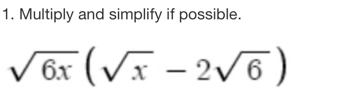 1. Multiply and simplify if possible.
6x (√x-2√6)