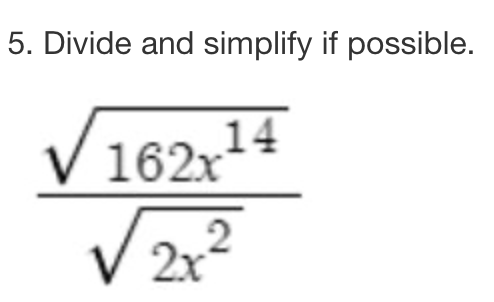 5. Divide and simplify if possible.
162x14
2
2x²