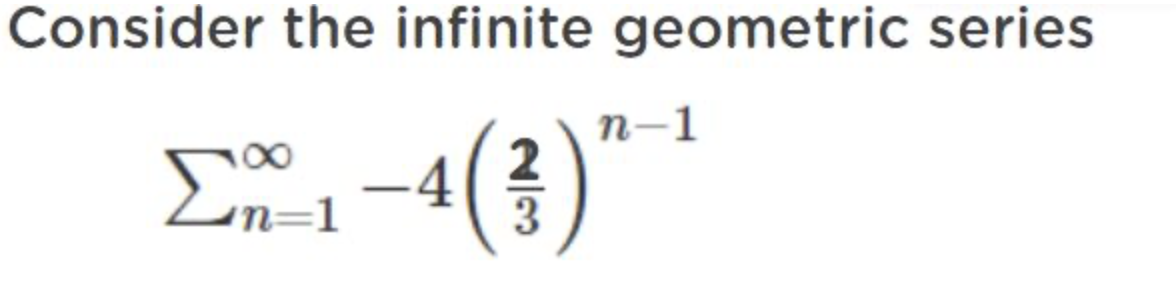 Consider the infinite geometric series
Σn-1-4
(3) "
n-1
n-1