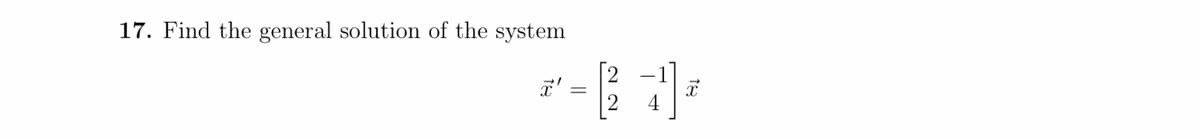 17. Find the general solution of the system
²-B1) *