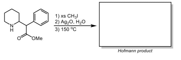1) xs CH3I
2) Ag20, H2O
3) 150 °C
N'
OMe
Hofmann product
