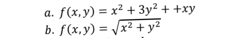 f(x, y) = x² + 3y² + +xy
b. f(x,y) = /x2 + y²
a.
