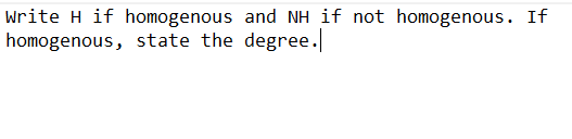 write H if homogenous and NH if not homogenous. If
homogenous, state the degree.
