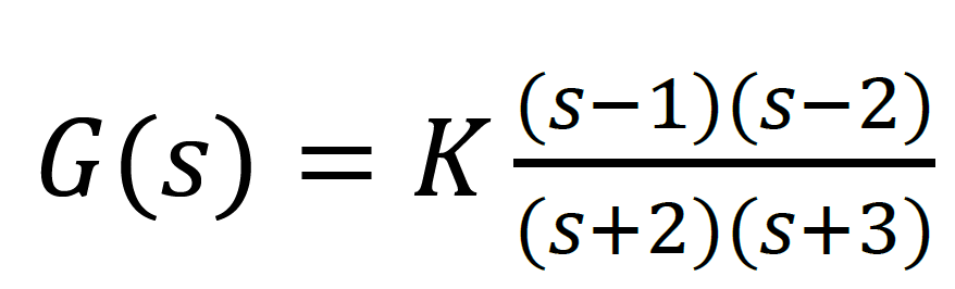 (s-1)(s-2)
G(s) = K
(s+2)(s+3)
