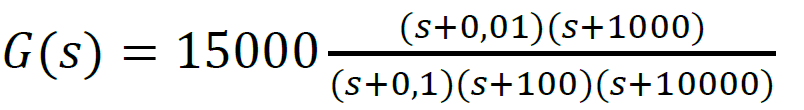 (s+0,01)(s+1000)
G(s) = 15000
(s+0,1)(s+100)(s+10000)
