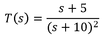 s + 5
T(s) =
(s + 10)2

