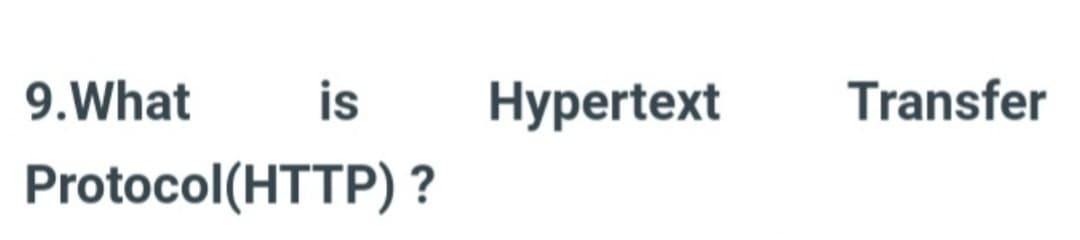 9.What
is
Protocol (HTTP)?
Hypertext
Transfer