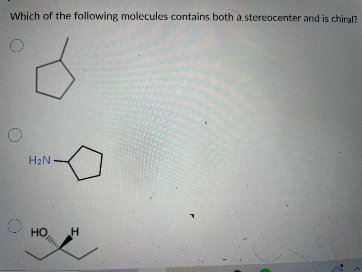 Which of the following molecules contains both a stereocenter and is chiral?
O
O
O
H₂N
НО
HO!!!!
H