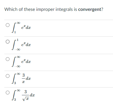 Which of these improper integrals is convergent?
e dz
1
eda
e*dx
3
-dr
3
-dr
3
8 8
