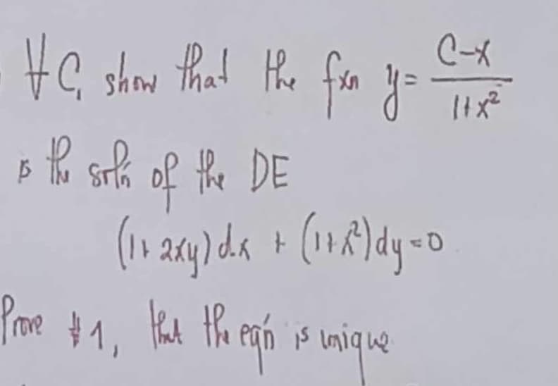 C-X
HC, show that the fxa y = = T+Xx²
is the sola of the DE
1 + 2xy) dx + (1 + 8² ) dy = 0
Prome #1 Hhad the egión is unique
that