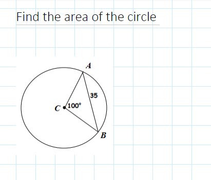 Find the area of the circle
A
C 100°
35
B