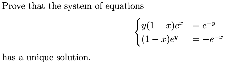 Prove that the system of equations
y(1 – x)e = e¯y
(1 – x)ev
-
has a unique solution.
