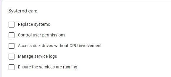 Systemd can:
Replace systemc
Control user permissions
Access disk drives without CPU involvement
Manage service logs
Ensure the services are running