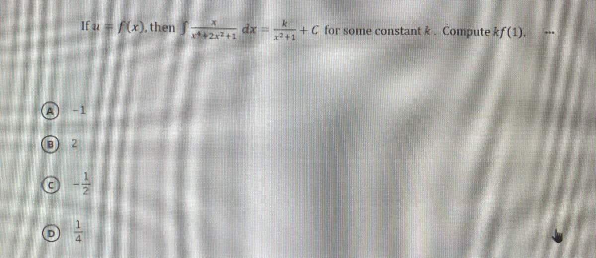 If u = f(x), then
dx = +C for some constant k. Compute kf(1).
++2x²+1
-1
1/2
1/4
